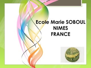Ecole Marie SOBOUL
       NIMES
      FRANCE
 