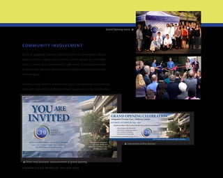 ▼

Grand Opening event.

COMMUNITY INVOLVEMENT
Building engaging, relevant experiences for all stakeholders creates
opportunity for expressing preference. When people are provided
with occasions to be involved with high-touch moments perceived
as personally relevant, commitment increases and word-of-mouth
referrals grow.
Healthy Living Partners provides the tools and resources to effectively
plan and implement a distinctive brand experience in the community.

YOU ARE
INVITED

GRAND OPENING CELEBRATION
Integrative Primary Care | Wellness Center

SATURDAY, OCTOBER 5th, 9am – 4pm
Experience what it’s like to place yourself at the center of your healthcare.
n
n
n
n

Meet primary care physicians
Informative, engaging programs
Free classes & workshops
Door prizes & Grand raffle

For a detailed program and schedule of events, click here.

800 S. Frederick Avenue, Gaithersburg, MD 20877 n 301.355.2023

R 127 G 186 B 0

R 127 G 186 B 0

R 63 G 73 B 38

R 117 G 129 B 191

R 3 G 35 B 102

R 251 G 187 B 143

Lt Green

Dk Green

Periwinkle

Dk Blue

Peach

Direct mail postcard: announcement of grand opening.

▼

H E A LT H Y L I V I N G PA R T N E R S 3 0 1 . 3 7 8 . 0 3 8 4

Montgomery County’s
new state-of-the-art
Integrative Primary Care
& Wellness Center

R 63 G 73 B 38

R 117 G 129 B 191

R 3 G 35 B 102

R 251 G 187 B 143

Lt Green

▼

9:30 am, October 4: Ribbon Cutting, Tour & Reception
9 am-4 pm, October 5: Public Open House with
Free Workshops and Demonstrations

Dk Green

Periwinkle

Dk Blue

Peach

Interactive online banner.

 