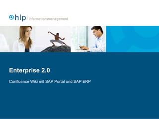 Enterprise 2.0
Confluence Wiki mit SAP Portal und SAP ERP
 