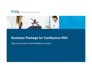 Business Package for Confluence Wiki
Web 2.0 and Wiki for SAP NetWeaver Portals
 