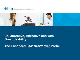 Collaborative, Attractive and with
Great Usability:
The Enhanced SAP NetWeaver Portal
 