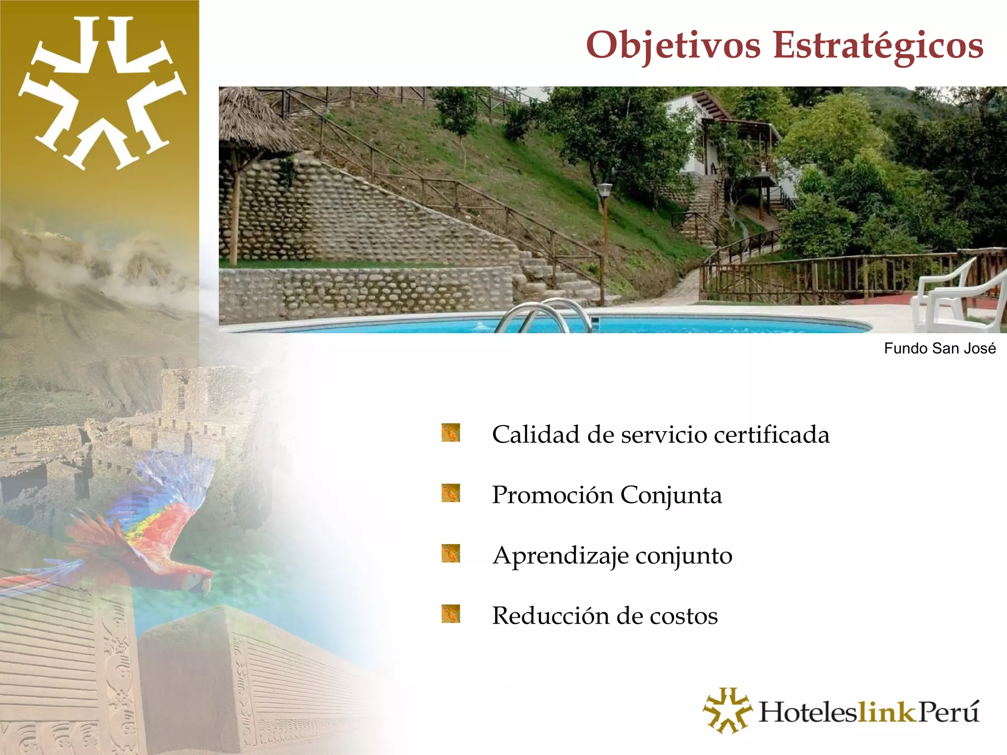 Objetivos Estratégicos Calidad de servicio certificada Promoción Conjunta Aprendizaje conjunto Reducción de costos Fundo San José 