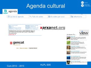 Agenda cultural




Curs 2012 – 2013
                        HLPL S05
 