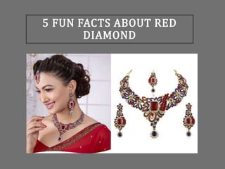5 FUN FACTS ABOUT RED
DIAMOND
 
