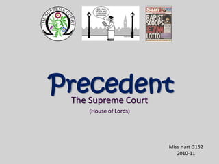 Precedent The Supreme Court  (House of Lords) Miss Hart G152 2010-11 
