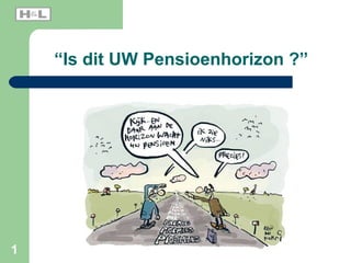 “Is dit UW Pensioenhorizon ?”

1

 