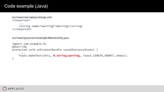 |
Code example (Java)
src/main/res/values/strings.xml
<resources>
...
<string name="warning">Warning</string>
</resources>
src/main/java/com/example/MainActivity.java
import com.example.R;
@Override
protected void onCreate(Bundle savedInstanceState) {
...
Toast.makeText(this, R.string.warning, Toast.LENGTH_SHORT).show();
}
 