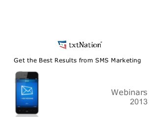 Get the Best Results from SMS Marketing

Webinars
2013

 