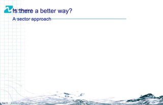 Is there a better way? A sector approach Page  