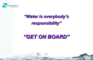 “ Water is everybody’s responsibility” Page  “ GET ON BOARD” 