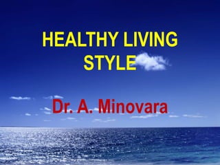 HEALTHY LIVING
    STYLE

 Dr. A. Minovara
 