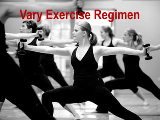 Vary Exercise Regimen
 