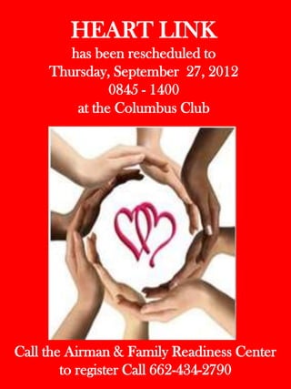 HEART LINK
        has been rescheduled to
     Thursday, September 27, 2012
               0845 - 1400
         at the Columbus Club




Call the Airman & Family Readiness Center
        to register Call 662-434-2790
 