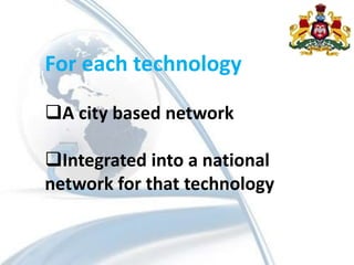 For each technology
A city based network
Integrated into a national
network for that technology
 