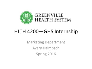HLTH 4200—GHS Internship
Marketing Department
Avery Haimbach
Spring 2016
 
