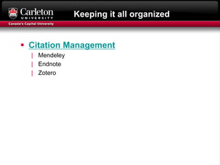 Keeping it all organized
 Citation Management
| Mendeley
| Endnote
| Zotero
 