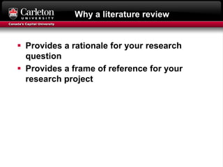Why a literature review
 Provides a rationale for your research
question
 Provides a frame of reference for your
research project
 