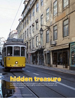 hidden treasure
        To tour the streets of Portugal’s Lisbon is to discover an
        authentic, evolving and highly underrated European city
        Text and photographs Elana Castle




132   HL SEPTEMBER 2012 houseandleisure.co.za
 