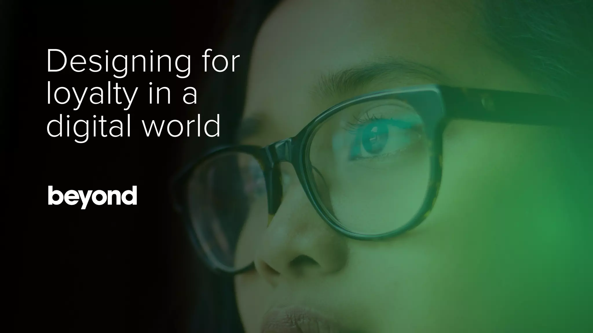 Designing for
loyalty in a
digital world
 