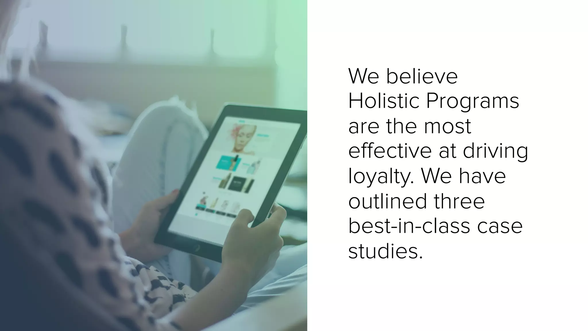 We believe
Holistic Programs
are the most
effective at driving
loyalty. We have
outlined three
best-in-class case
studies.
 