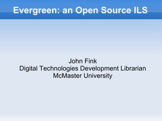Evergreen: an Open Source ILS ,[object Object],[object Object],[object Object]