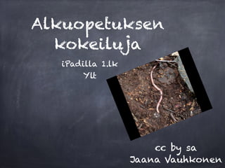 Alkuopetuksen 
kokeiluja 
iPadilla 1.lk 
Ylt 
cc by sa 
Jaana Vauhkonen 
 