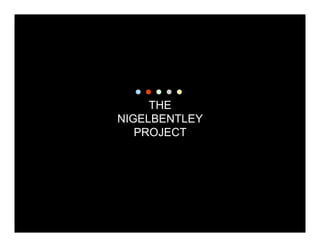 THE
NIGELBENTLEY
   PROJECT