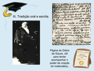 III. Tradição   oral e escrita.  Página do Diário de Gauss, útil para tentar acompanhar o poder de criação do matemático. 