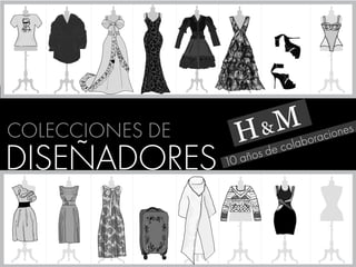 DISEÑADORES
COLECCIONES DE
10 años de colaboraciones
H&M
 
