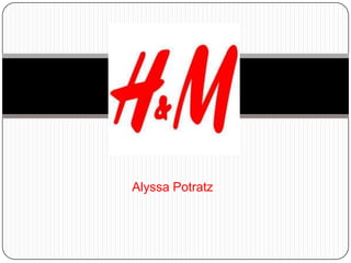 Alyssa Potratz
H & M
 