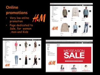 Online
promotions
• Very low online
promotion
• Page dedicated to
Sale, for women
, men and Kids
 