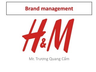 Brand management
Mr. Trương Quang Cẩm
 