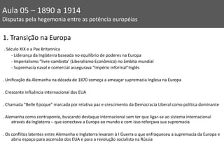 1. Transição na Europa
. Século XIX e a Pax Britannica
- Liderança da Inglaterra baseada no equilíbrio de poderes na Europ...