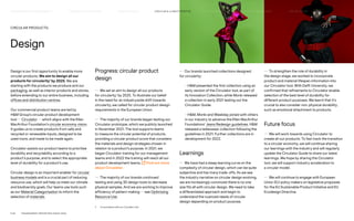 Design is our first opportunity to enable more
circular products. We aim to design all our
products for circularity1
by 2025. We are
starting with the products we produce and our
packaging, as well as interior products and stores,
before extending to our entire business, including
offices and distribution centres.
Our commercial product teams are led by
HM Group’s circular product development
tool — Circulator — which aligns with the Ellen
MacArthur Foundation’s circular economy vision.
It guides us to create products from safe and
recycled or renewable inputs, designed to be
used more, and made to be made again.
Circulator assists our product teams to prioritise
durability and recyclability according to a
product’s purpose, and to select the appropriate
level of durability for a product’s use.
Circular design is an important enabler for circular
business models and is a crucial part of reducing
resource use, which will help us meet our climate
and biodiversity goals. Our teams use tools such
as our Material Categorisation to inform the
selection of materials.
CIRCULAR PRODUCTS:
Design
Progress: circular product
design
— We set an aim to design all our products
for circularity1
by 2025. To illustrate our belief
in the need for an industrywide shift towards
circularity, we called for circular product design
requirements in the European Union.
— The majority of our brands began testing our
Circulator prototype, which we publicly launched
in November 2021. The tool supports teams
to measure the circular potential of products,
providing a circular product score that considers
the materials and design strategies chosen in
relation to a product’s purpose. In 2021, we
began Circulator training for our management
teams and in 2022 the training will reach all our
product development teams. Find out more
about Circulator.
— The majority of our brands continued
testing and using 3D design tools to decrease
physical samples. And we are working to improve
efficiency of pattern making — see Optimising
Resource Use.
— Our brands launched collections designed
for circularity:
	
– HM presented the first collection using an
early version of the Circulator tool, as part of
its Innovation Collection, while Monki released
a collection in early 2021 testing out the
Circulator Guide.
	
– HM, Monki and Weekday joined with others
in our industry to advance the Ellen MacArthur
Foundations’ Jeans Redesign guidelines. HM
released a ladieswear collection following the
guidelines in 2021. Further collections are in
development for 2022.
Learnings
— We have had a steep learning curve on the
complexity of circular design, which can be quite
subjective and has many trade-offs. As we see
the industry narrative on circular design evolving,
we are increasingly convinced there is no one
size fits all with circular design. We need to take
a differentiated approach and begin to
understand the nuanced needs of circular
design depending on product purpose.
— To strengthen the role of durability in
the design stage, we worked to incorporate
product and material lifespan information into
our Circulator tool. With Delft University, we
confirmed that refinements to Circulator enable
selection of the best level of durability for
different product purposes. We learnt that it’s
crucial to also consider non-physical durability,
such as emotional attachment to products.
Future focus
— We will work towards using Circulator to
create all our products. To fast track the transition
to a circular economy, we will continue sharing
our learnings with the industry and will regularly
update the Circulator Guide to share our latest
learnings. We hope by sharing the Circulator
tool, we will support industry acceleration to
a circular model.
— We will continue to engage with European
Union (EU) policy makers on legislative proposals
for the EU Sustainable Product Initiative and EU
Ecodesign Directive.
1) 	 In accordance with our Circulator tool.
P.30	 TR ANSPARENT REPORTING SINCE 2002
CIRCUL AR  CLIMATE POSITIVE
HOW WE LEAD THE CHANGE
OUR APPROACH TO SUSTAINABILIT Y HIGHLIGHTS 2021 HOW WE REPORT
SUPPLY CHAIN MANAGEMENT
FAIR  EQUAL
 