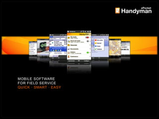 MOBILE SOFTWARE FOR FIELD SERVICE – QUICK ·SMART · EASY
MOBILE SOFTWARE
FOR FIELD SERVICE
QUICK · SMART · EASY
 