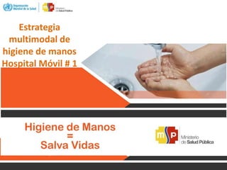 Estrategia
multimodal de
higiene de manos
Hospital Móvil # 1
 