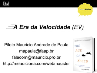 A Era da Velocidade  (EV) Piloto Mauricio Andrade de Paula [email_address] [email_address] http://meadiciona.com/webmauster 