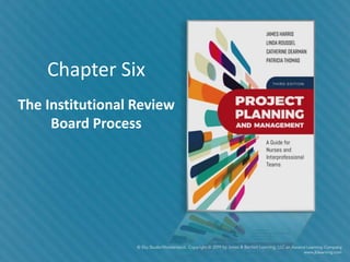 Chapter Six
The Institutional Review
Board Process
 