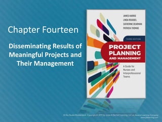 Chapter Fourteen
Disseminating Results of
Meaningful Projects and
Their Management
 
