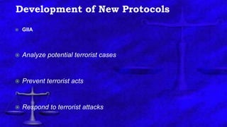 Development of New Protocols
 GIIA
 Analyze potential terrorist cases
 Prevent terrorist acts
 Respond to terrorist attacks
 