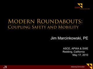 Jim Marcinkowski, PE ASCE, APWA & SWE Redding, California  May 17, 2010 