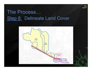 The Process…
Step 8. Delineate Land Cover
 