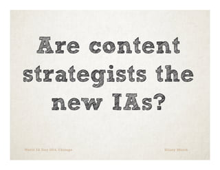 Are content
strategists the
new IAs?
World IA Day 2014, Chicago

Hilary Marsh

 