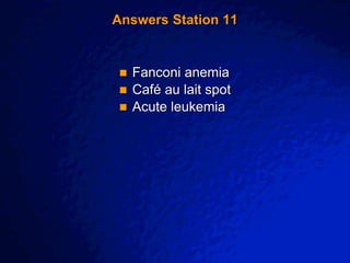 © 2003 By Default!
A Free sample background from www.awesomebackgrounds.com
Slide 25
Answers Station 11
 Fanconi anemia
 Café au lait spot
 Acute leukemia
 