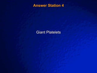 © 2003 By Default!
A Free sample background from www.awesomebackgrounds.com
Slide 9
Answer Station 4
Giant Platelets
 