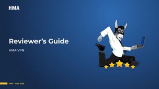Reviewer’s Guide
HMA VPN
HMA - MAY 2020
 