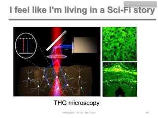HMB300 - Neuroscience

I feel like I’m living in a Sci-Fi story

THG microscopy
HMB300H1 - Dr. JU - Bye Class!

49

 