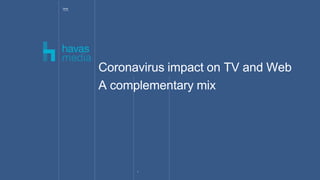 1
Coronavirus impact on TV and Web
A complementary mix
 