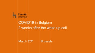 March 25th Brussels
COVID19 in Belgium
2 weeks after the wake up call
 
