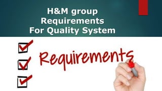 H&M group
Requirements
For Quality System
 